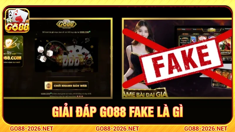 Tìm hiểu GO88 fake là gì 